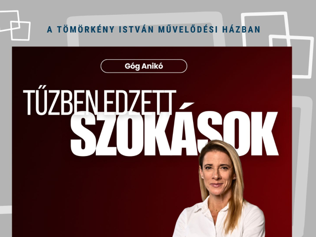 Tűzben edzett szokások - Góg Anikó előadása