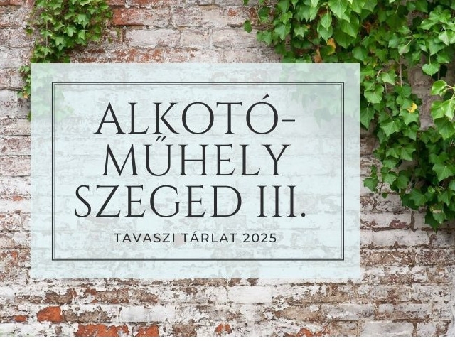 Alkotó Műhely Szeged III. - kiállítás